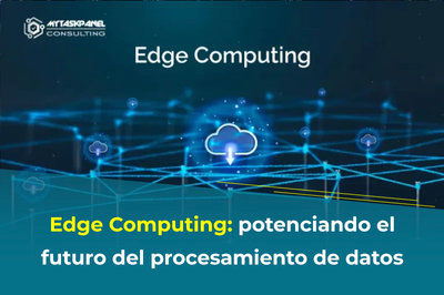 Edge Computing: potenciando el futuro del procesamiento de datos